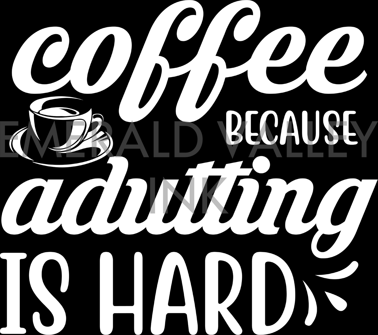 Coffee Because Adulting is Hard
