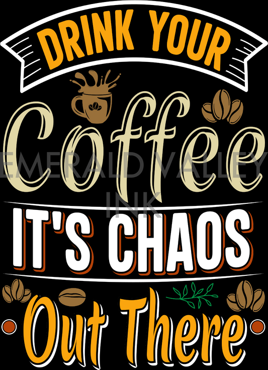 Drink Your Coffee, It's Chaos Out There