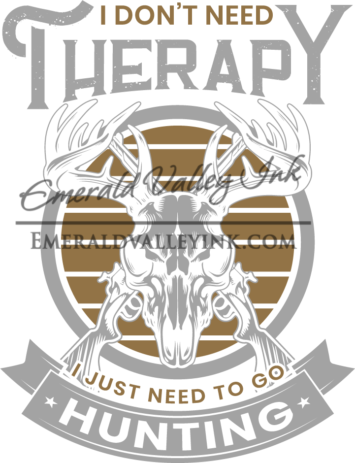 Hunting Shirt - I Don't need Theropy, I Just Need to Go Hunting