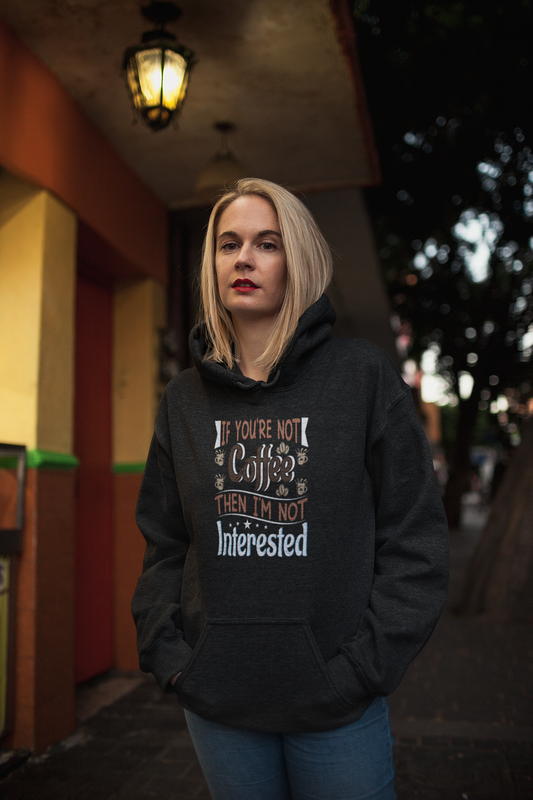 If You're Not Coffee Then I'm Not Interested