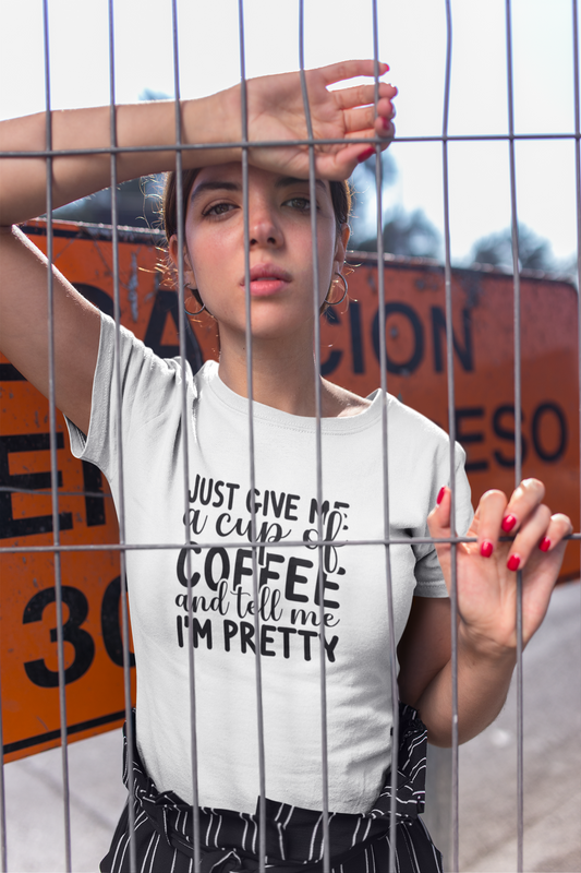 Just Give Me a Cup of Coffee, and Tell me I'm Pretty