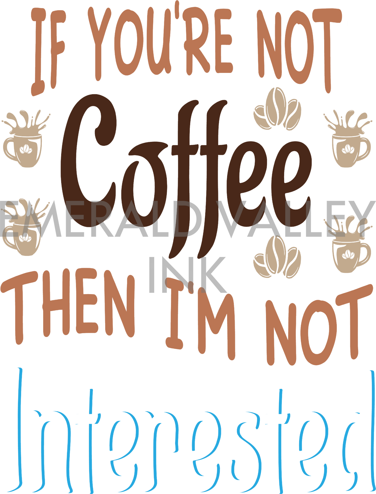 If You're Not Coffee Then I'm Not Interested