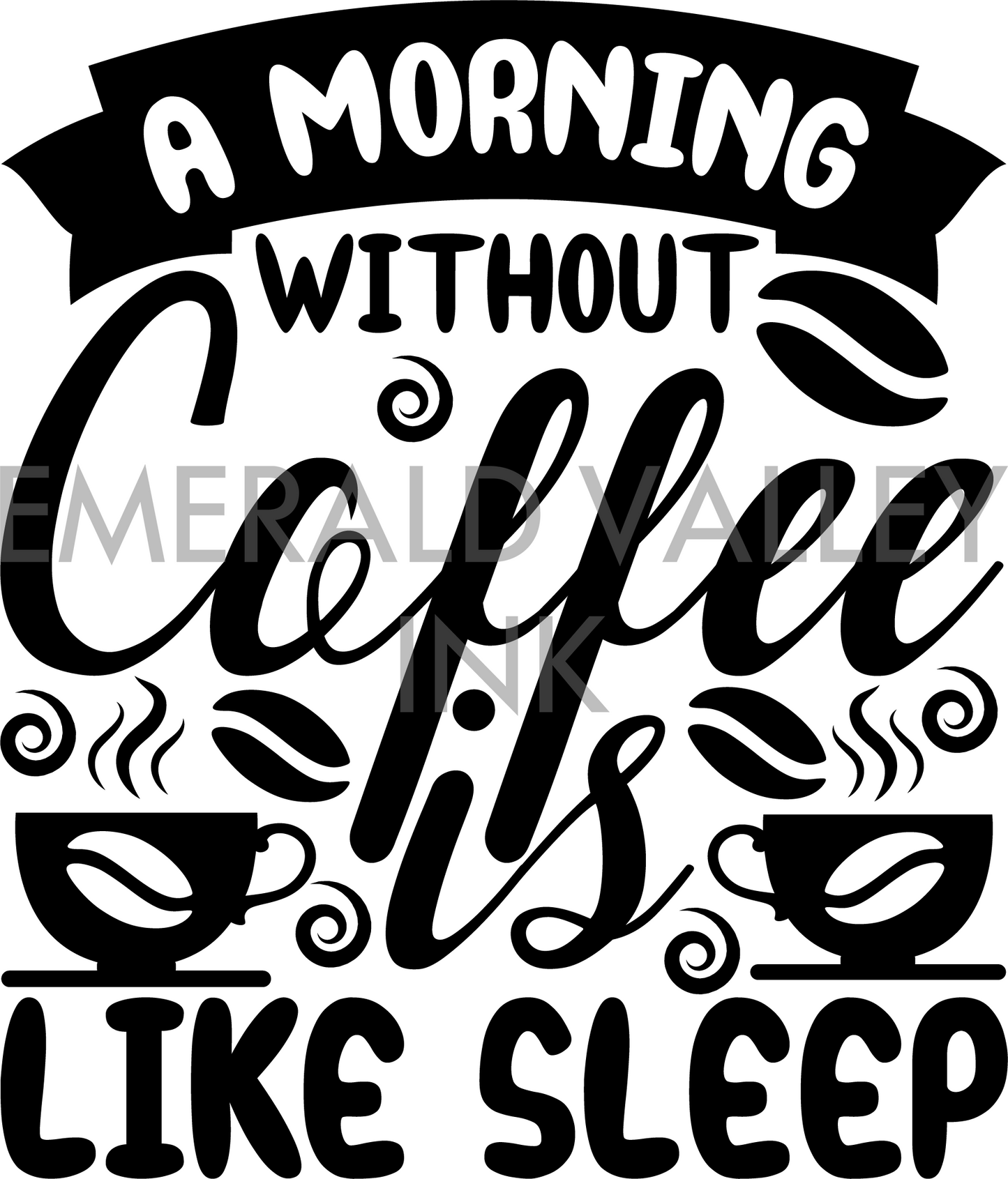 A Morning Without Coffee is Like Sleep