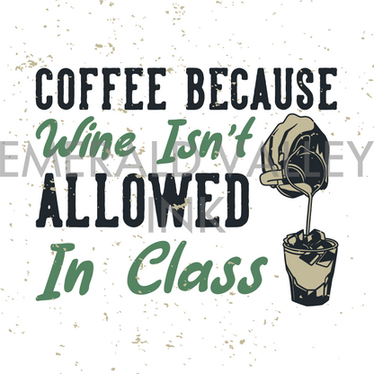 Coffee Because Wine isn't Allowed in Class