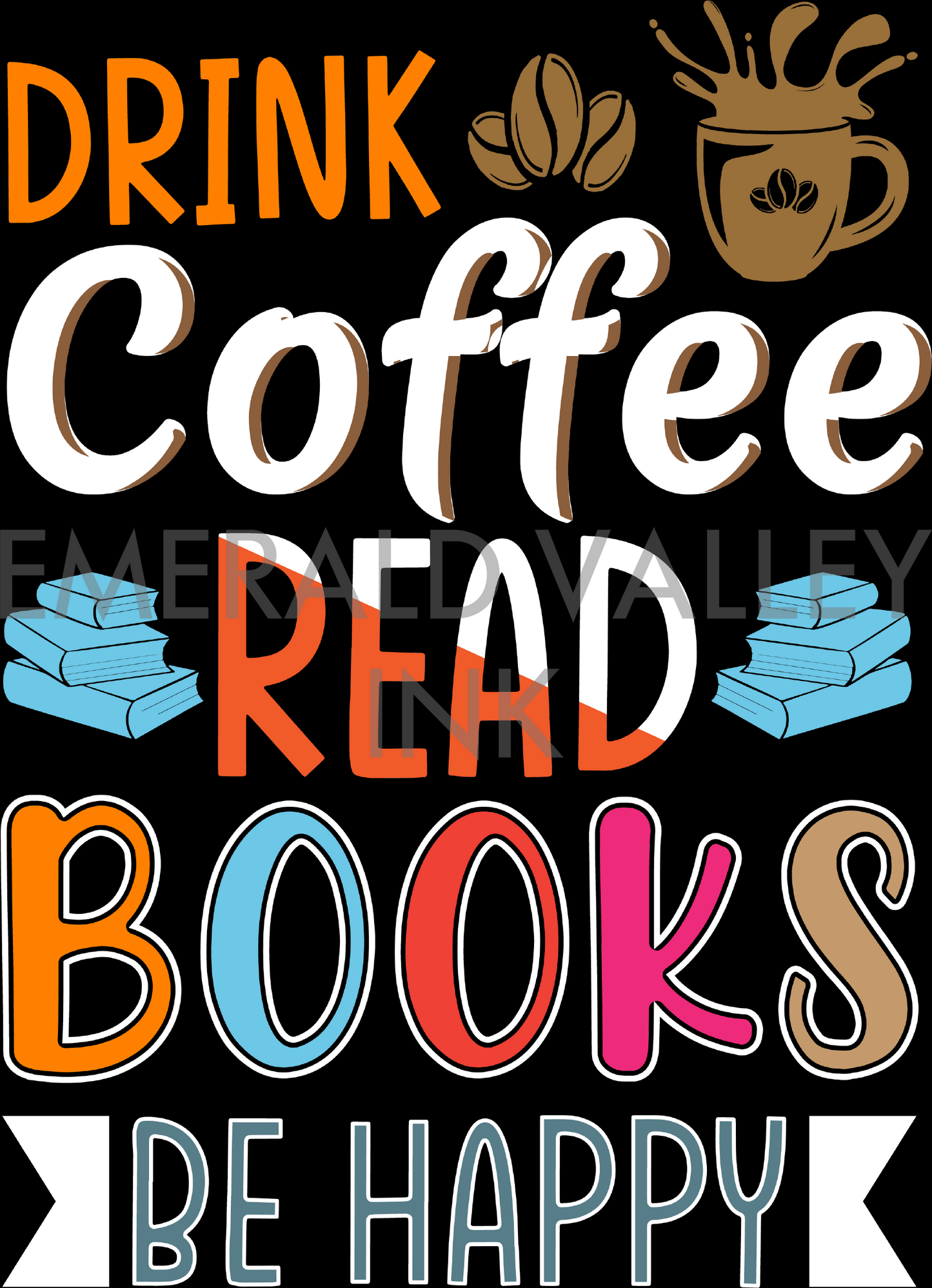 Drink Coffee, Read Books, Be Happy