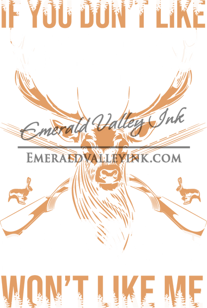 Hunting Shirt - If You Don't Like Hunting, Then you Probably Won't Like Me