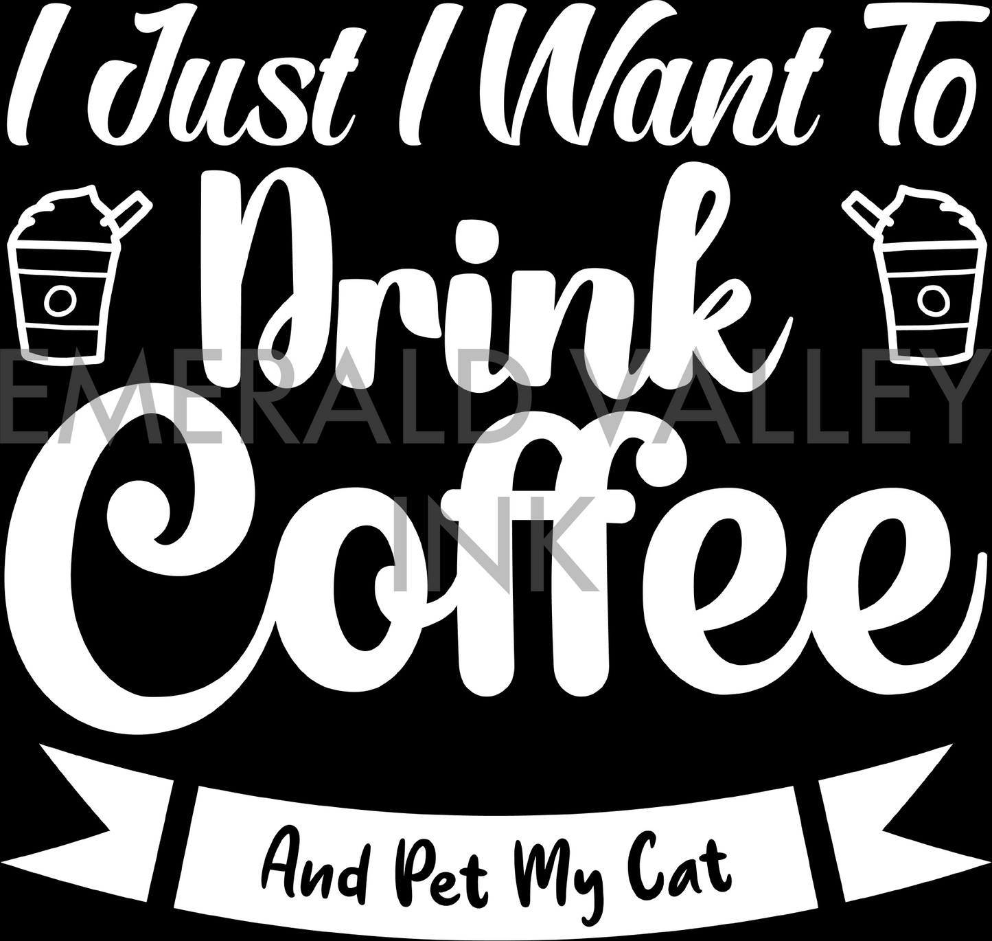 I Just Want to Drink Coffee and Pet My Cat