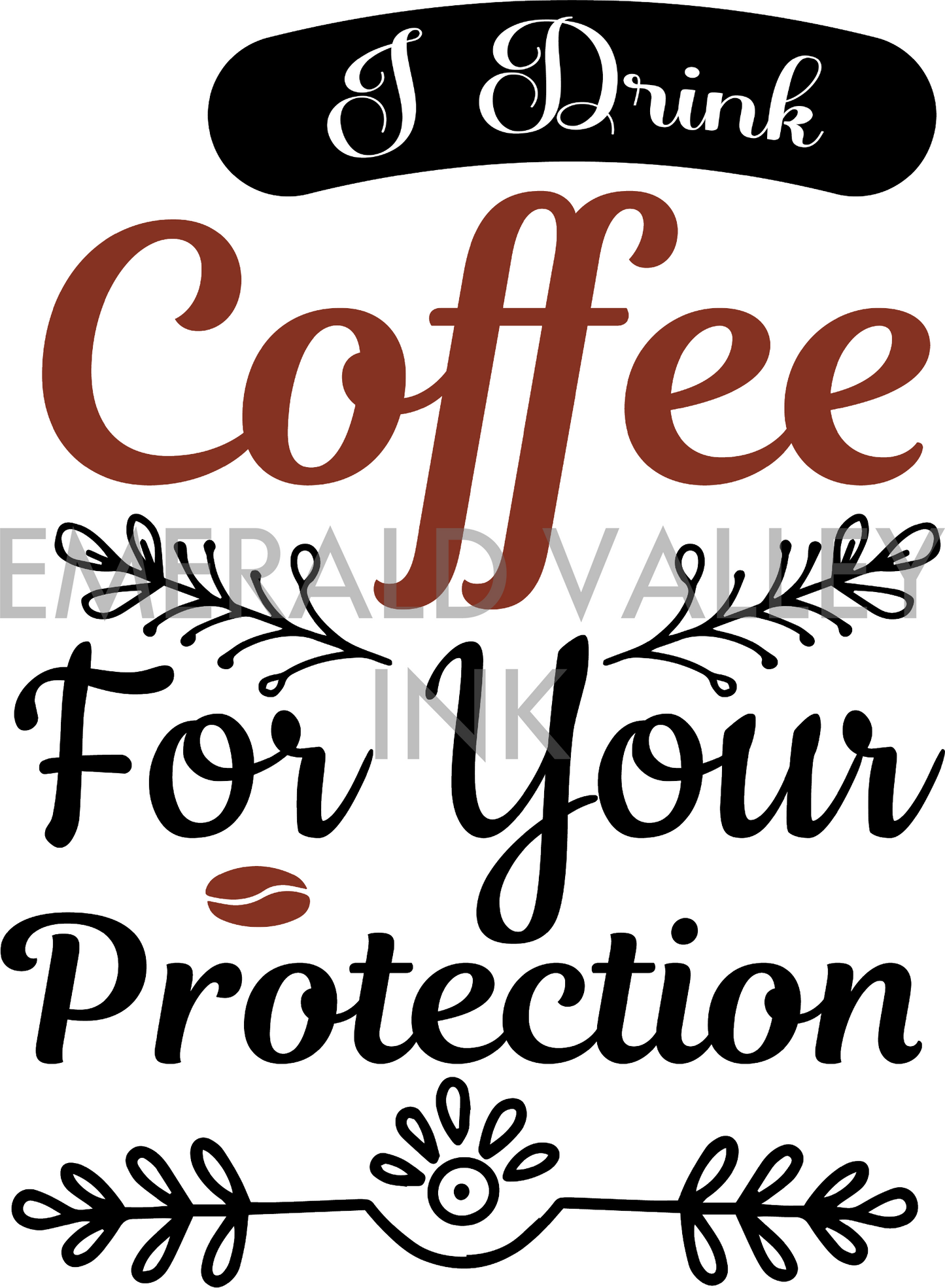 I Drink Coffee for Your Protection