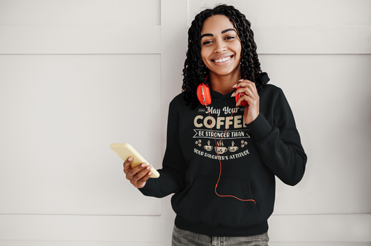 May Your Coffee be Stronger Than Your Daughters Attitude