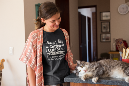 Touch My Coffee I Will Slap You so Hard Even Google Won't Be Able to Find You