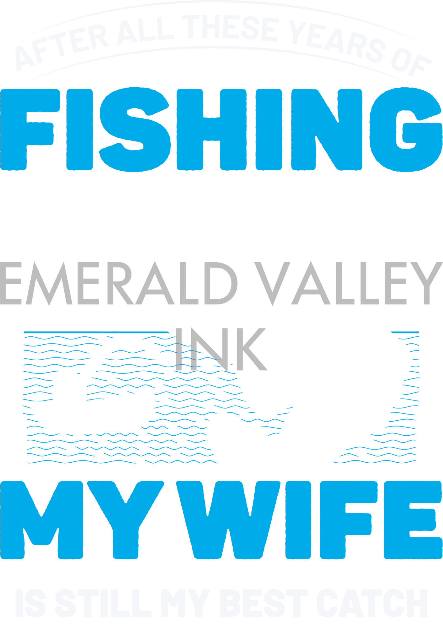 After all These Years Fishing, My Wife is Still my Best Catch