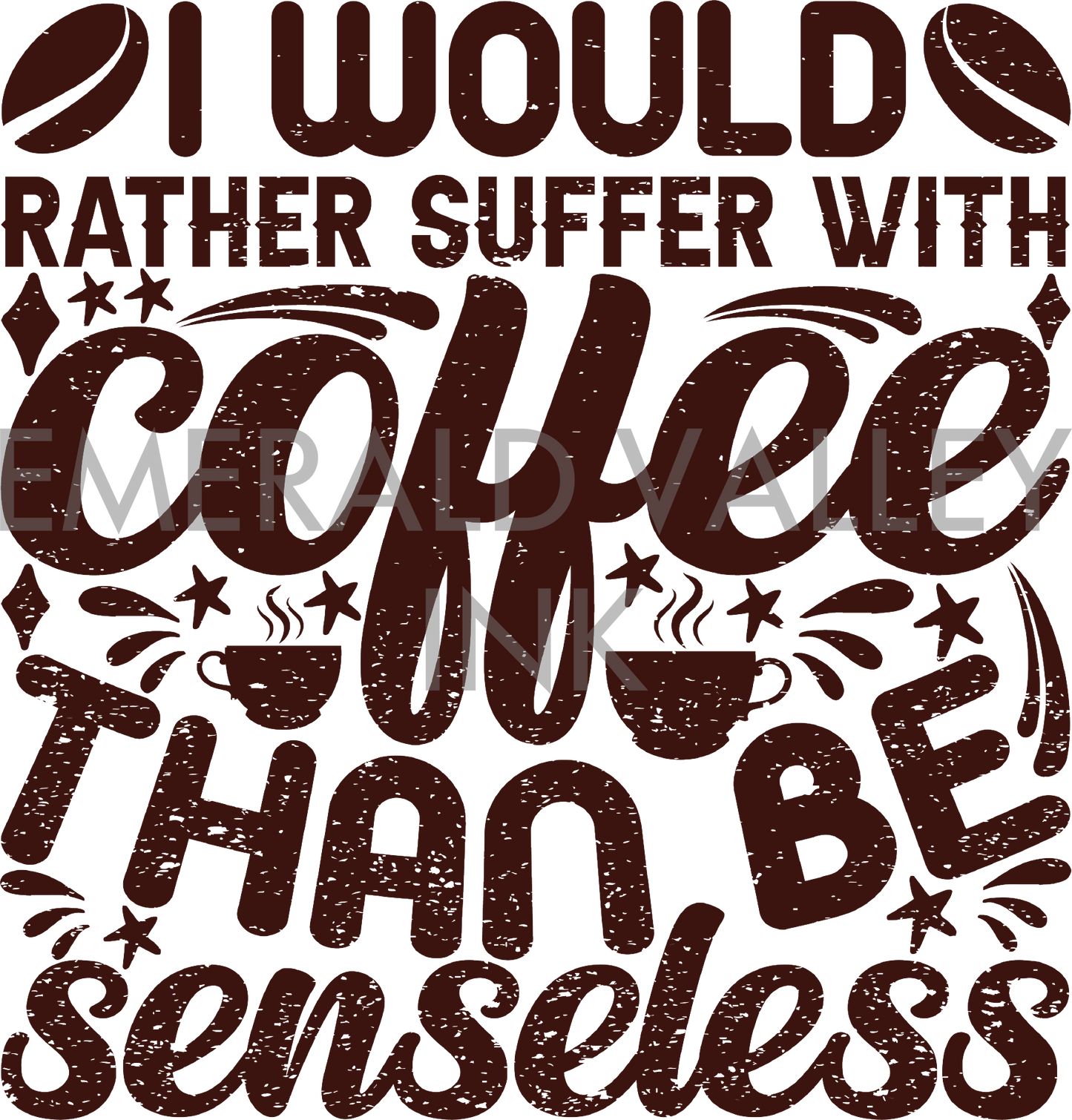 I Would Rather Suffer with Coffee than be Senseless