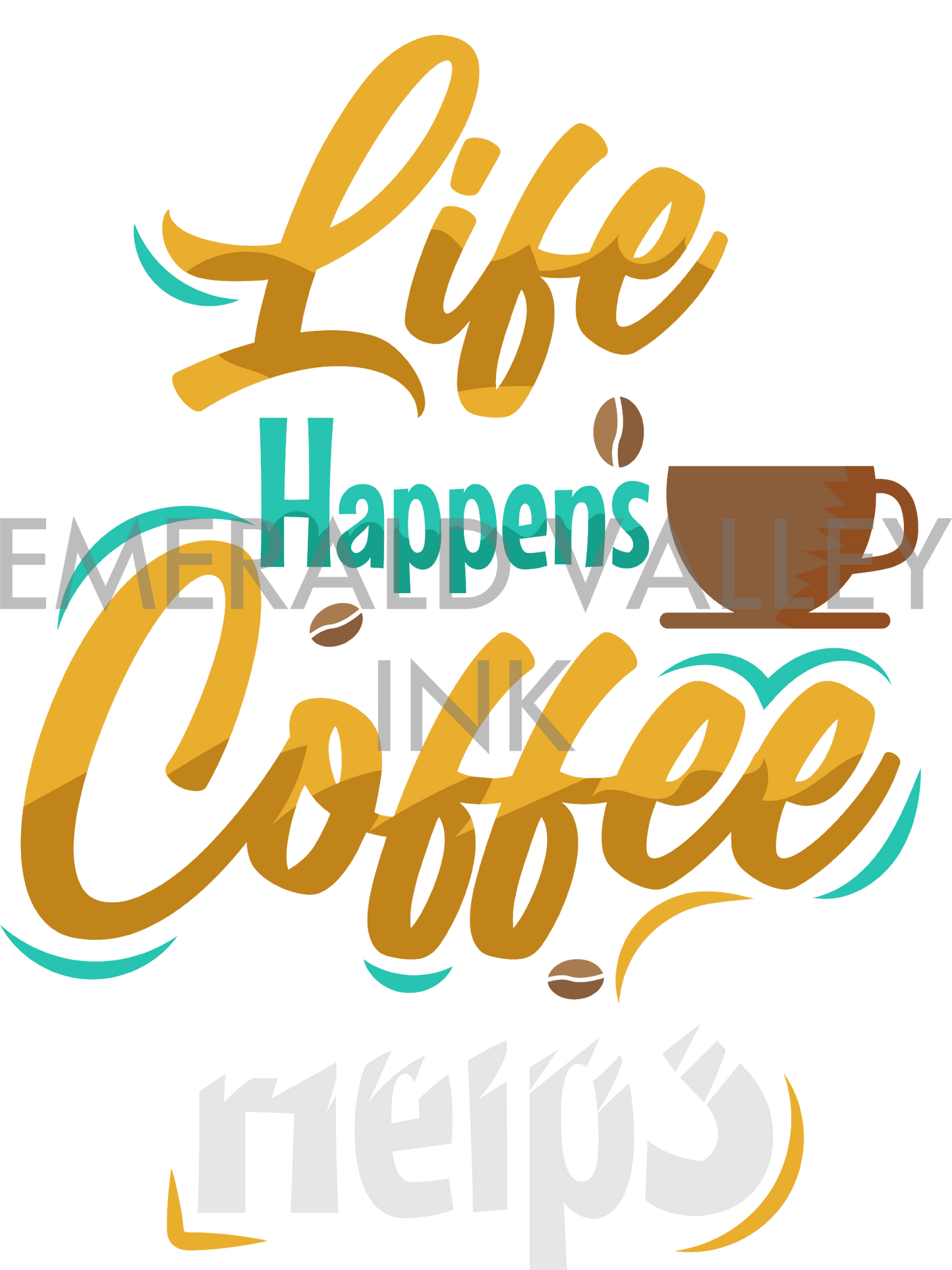 Life Happens, Coffee Helps