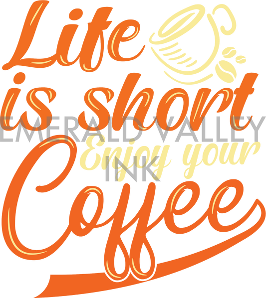Life is Short, Enjoy Your Coffee